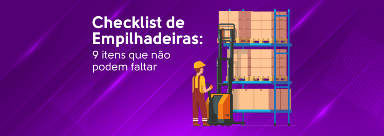 Read more about the article Checklist de Empilhadeiras: 9 itens que não podem faltar